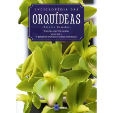 ENCICLOPÉDIA DAS ORQUÍDEAS - VOLUME 2 - O LIVRO 2 TRAZ DE BULBOPHYLUM ARFAKIANUM ATÉ CATTLEYA BICOLOR