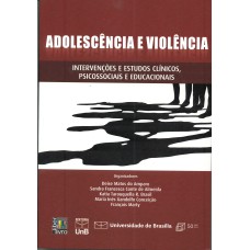 ADOLESCENCIA E VIOLENCIA - INTERVENCOES E ESTUDO CLINICOS, PSICOSSOCIAIS E - 1ª