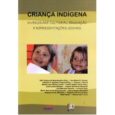 CRIANÇA INDÍGENA - DIVERSIDADE CULTURAL, EDUCAÇÃO E REPRESENTAÇÕES SOCIAIS