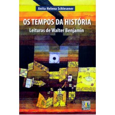 TEMPOS DA HISTÓRIA, OS - LEITURAS DE WALTER BENJAMIN