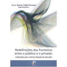 REDEFINIÇÕES DAS FRONTEIRAS ENTRE O PÚBLICO E O PRIVADO - IMPLICAÇÕES PARA A DEMOCRATIZAÇÃO DA EDUCAÇÃO