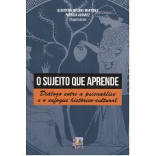 SUJEITO QUE APRENDE, O - DIALOGO ENTRE A PSICANALISE E O ENFOQUE HISTORICO