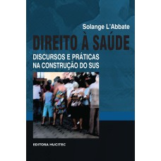 DIREITO À SAÚDE: DISCURSOS E PRÁTICAS NA CONSTRUÇÃO DO SUS