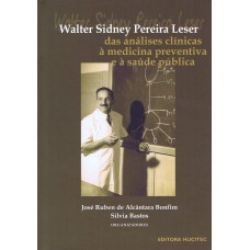 WALTER SIDNEY PEREIRA LESER - DAS ANÁLISES CLÍNICAS À MEDICINA PREVENTIVA E À SAÚDE PÚBLICA.