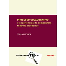 O PROCESSO COLABORATIVO E EXPERIÊNCIAS DE COMPANHIAS TEATRAIS BRASILEIRAS