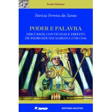 PODER E PALAVRA : DISCURSOS, CONTENDAS E DIREITO DE PADROADO EM MARIANA (1748-1764)