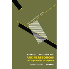 ANDRÉ REBOUÇAS - UM ENGENHEIRO DO IMPÉRIO