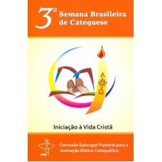 TERCEIRA SEMANA BRASILEIRA DE CATEQUESE - INICIACAO...