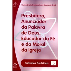 PRESBITERO ANUNCIADOR DA PALAVRA DE DEUS, EDUCADOR DA FÉ E DA MORAL DA IGREJA