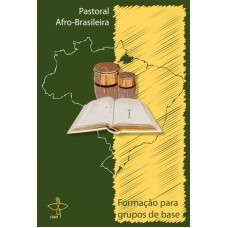 PASTORAL AFRO BRASILEIRA  - FORMACAO PARA GRUPOS DE BASE