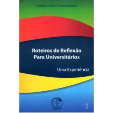 ROTEIROS DE REFLEXAO PARA UNIVERSITARIOS - UMA EXPERIENCIA