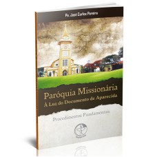 PAROQUIA MISSIONARIA A LUZ DO DOCUMENTO DE APARECIDA - PROCEDIMENTOS FUNDAM - 1ª