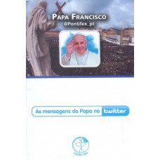 PAPA FRANCISCO - AS MENSAGENS DO PAPA NO TWITTER