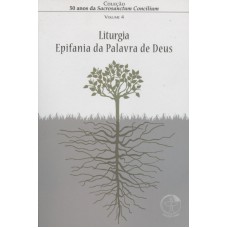 50 ANOS DA SACROSANCTUM CONCILIUM - VOL. 4 - LITURGIA - EPIFANIA DA DE DEUS