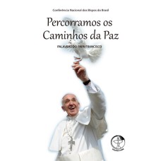 PERCORRAMOS OS CAMINHHOS DA PAZ - PALAVRAS DO PAPA FRANCISCO - 1ª