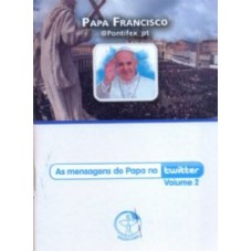 PAPA FRANCISCO - MENSAGENS DO PAPA NO TWITTER VOL 02