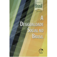 PENSANDO O BRASIL VOL.2 - A DESIGUALDADE SOCIAL NO BRASIL