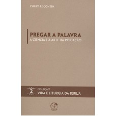 PREGAR A PALAVRA - A CIÊNCIA E A ARTE DA PREGAÇÃO - VOLUME 02