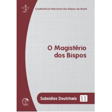 SUBSÍDIOS DOUTRINAIS 11 - O MAGISTÉRIO DOS BISPOS