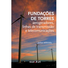 FUNDAÇÕES DE TORRES: AEROGERADORES, LINHAS DE TRANSMISSÃO E TELECOMUNICAÇÕES