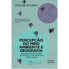 PERCEPÇÃO DO MEIO AMBIENTE E GEOGRAFIA - ESTUDOS HUMANISTAS DO ESPAÇO, DA PAISAGEM E DO LUGAR