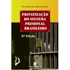 PRIVATIZAÇÃO DO SISTEMA PRISIONAL BRASILEIRO