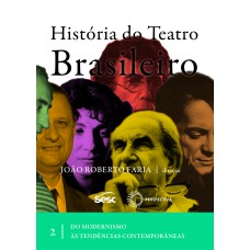 HISTÓRIA DO TEATRO BRASILEIRO II: DO MODERNISMO ÀS TENDÊNCIAS CONTEMPORÂNEAS