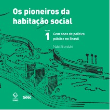 OS PIONEIROS DA HABITAÇÃO SOCIAL NO BRASIL 1: CEM ANOS DE POLÍTICA PÚBLICA NO BRASIL