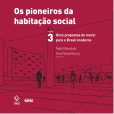 OS PIONEIROS DA HABITAÇÃO SOCIAL NO BRASIL 3: ONZE PROPOSTAS DE MORAR PARA O BRASIL MODERNO