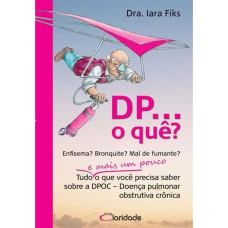 DP... O QUE? - TUDO E MAIS UM POUCO O QUE VOCE PRECISA SABER SOBRE DPOC - 2