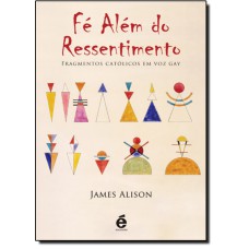 FÉ ALÉM DO RESSENTIMENTO - FRAGMENTOS CATÓLICOS EM VOZ GAY