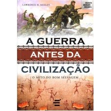 GUERRA ANTES DA CIVILIZAÇÃO, A - O MITO DO BOM SELVAGEM