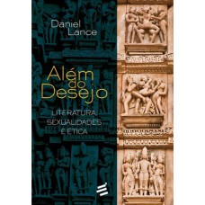 ALÉM DO DESEJO - LITERATURA, SEXUALIDADES E ÉTICA