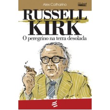 RUSSEL KIRK: O PEREGRINO NA TERRA DESOLADA