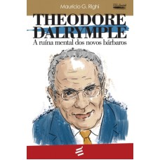 THEODORE DALRYMPLE - A RUÍNA MENTAL DOS NOVOS BÁRBAROS