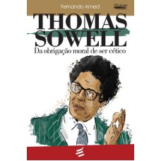 THOMAS SOWELL - DA OBRIGAÇÃO MORAL DE SER CÉTICO