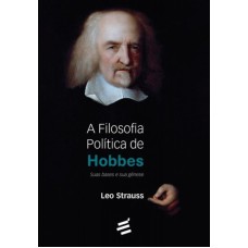 FILOSOFIA POLÍTICA DE HOBBES, A - SUAS BASES E SUA GÊNESE