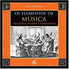 ELEMENTOS DA MÚSICA, OS - MELODIA, RÍTIMO E HARMONIA