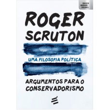 UMA FILOSOFIA POLÍTICA - ARGUMENTOS PARA O CONSERVADORISMO