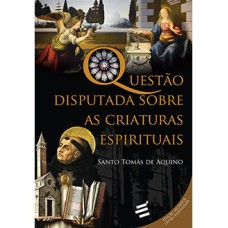 QUESTÃO DISPUTADA SOBRE AS CRIATURAS ESPIRITUAIS