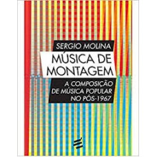 MÚSICA DE MONTAGEM - A COMPOSIÇÃO DE MÚSICA POPULAR NO PÓS-1967