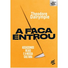 FACA ENTROU, A - ASSASSINOS REAIS E A NOSSA CULTURA