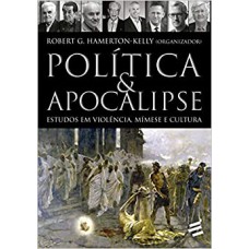 POLÍTICA & APOCALIPSE - ESTUDOS EM VIOLÊNCIA, MÍMESE E CULTURA