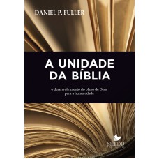 UNIDADE DA BÍBLIA, A- O DESENVOLVIMENTO DO PLANO DE DEUS PARA A HUMANIDADE