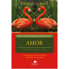 SÉRIE CRESCIMENTO ESPIRITUAL - VOL. 21- AMOR- 9 ESTUDOS PARA DESENVOLVIMENTO INDIVIDUAL OU EM GRUPO