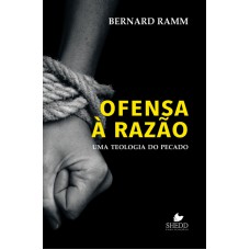 OFENSA À RAZÃO - UMA TEOLOGIA DO PECADO