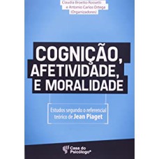 COGNICAO AFETIVIDADE E MORALIDADE - ESTUDOS SEGUNDO O REFERENCIAL TEORICO - 1ª