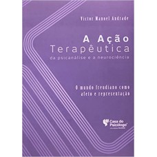 ACAO TERAPEUTICA DA PSICANALISE E A NEUROCIENCIA, A- O MUNDO FREUDIANO COMO - 1