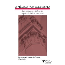 MEDICO POR ELE MESMO, O: DEPOIMENTOS SOBRE AS ESPECIALIDADES MEDICAS - 1