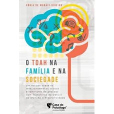 TDAH NA FAMILIA E NA SOCIEDADE, O - UM ESTUDO SOBRE OS RELACIONAMENTOS SOCI - 1ª